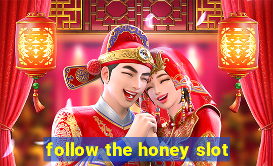 follow the honey slot