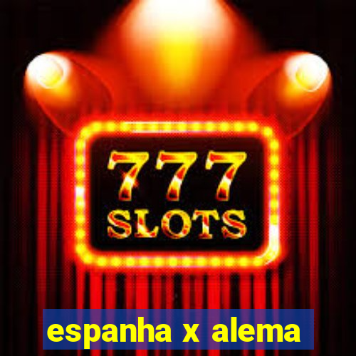 espanha x alema