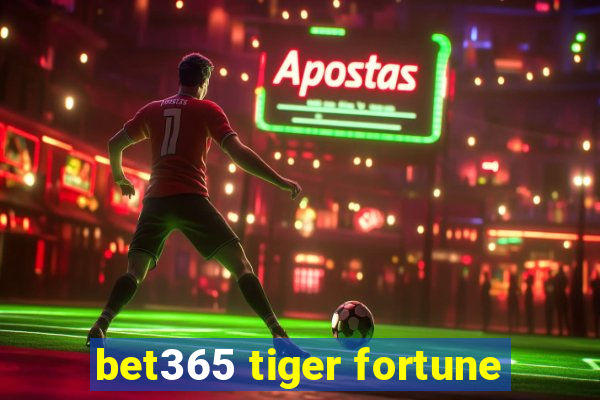 bet365 tiger fortune