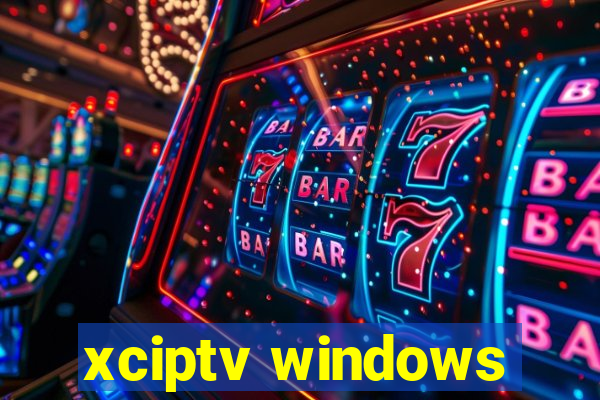 xciptv windows