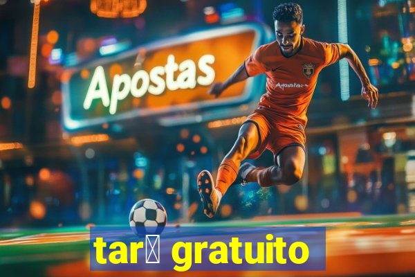 tar么 gratuito