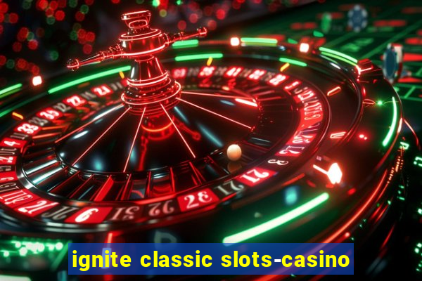 ignite classic slots-casino