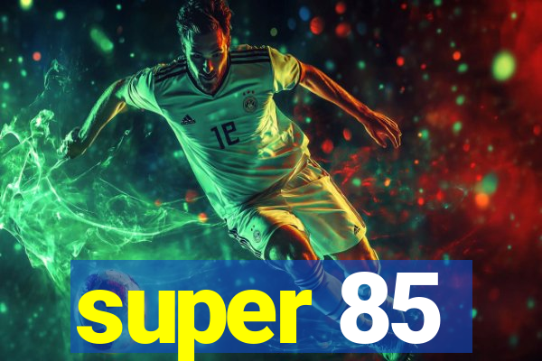 super 85