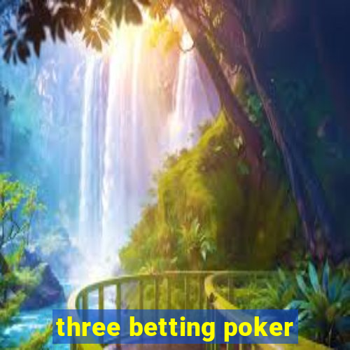 three betting poker