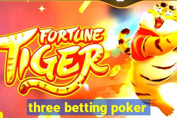 three betting poker