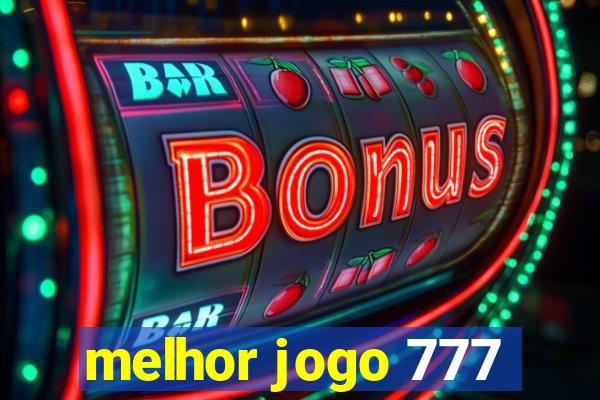 melhor jogo 777