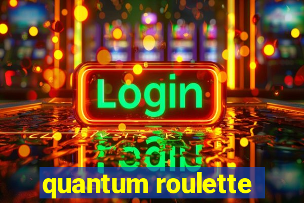 quantum roulette