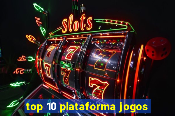 top 10 plataforma jogos