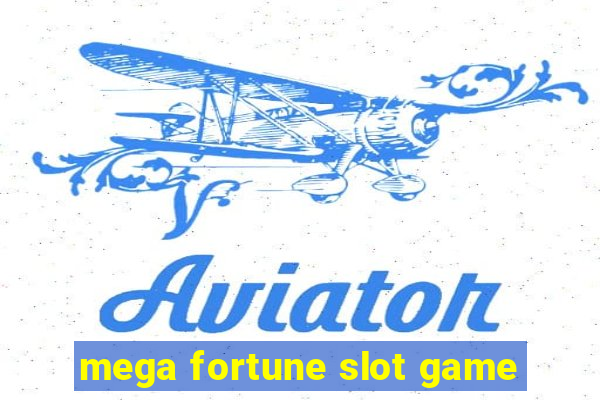 mega fortune slot game