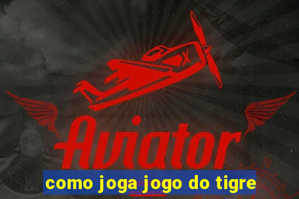 como joga jogo do tigre