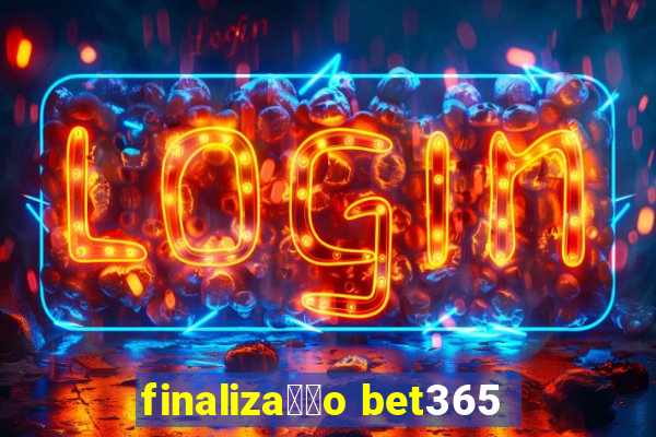 finaliza莽茫o bet365