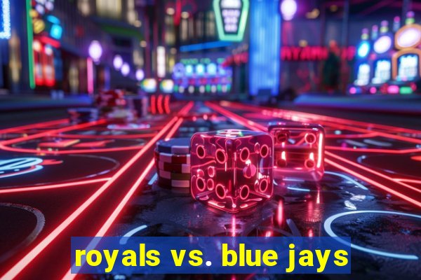 royals vs. blue jays