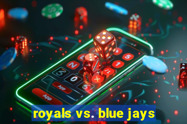 royals vs. blue jays