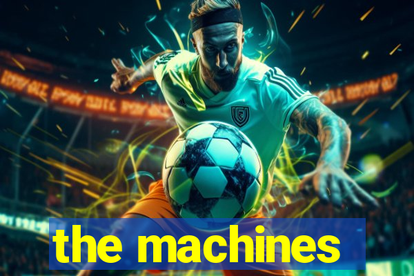 the machines