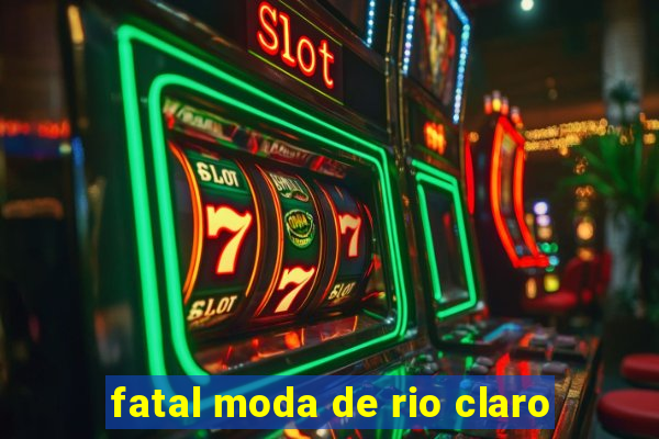 fatal moda de rio claro