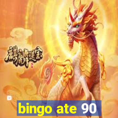 bingo ate 90