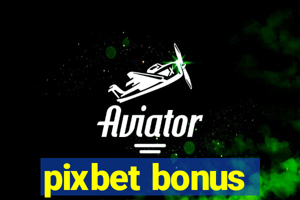 pixbet bonus