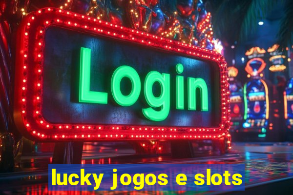 lucky jogos e slots