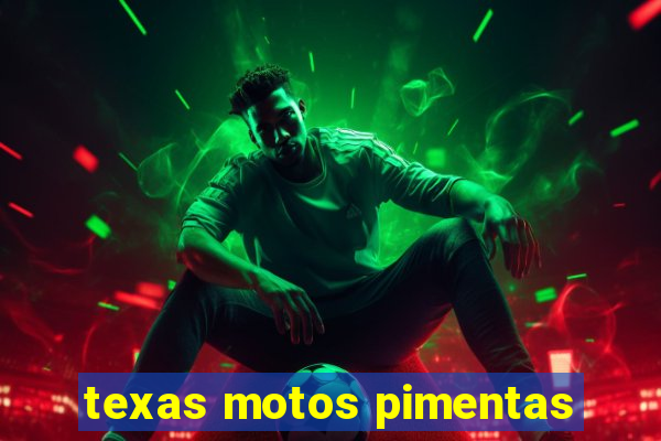 texas motos pimentas