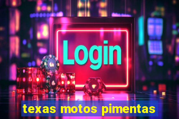 texas motos pimentas