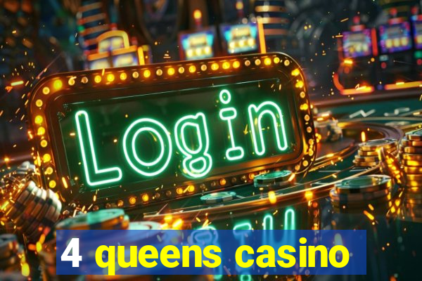 4 queens casino