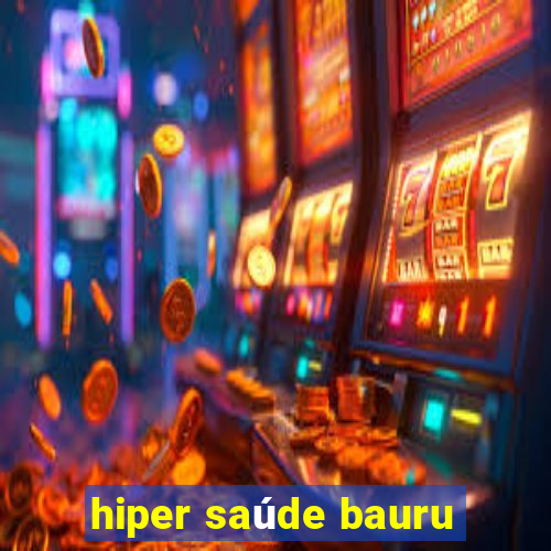 hiper saúde bauru