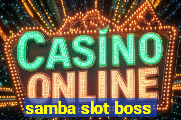 samba slot boss