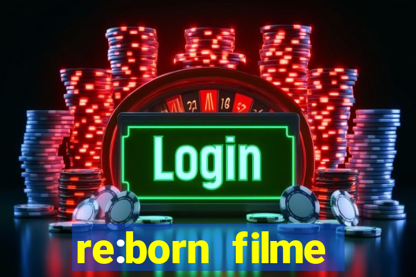 re:born filme completo dublado