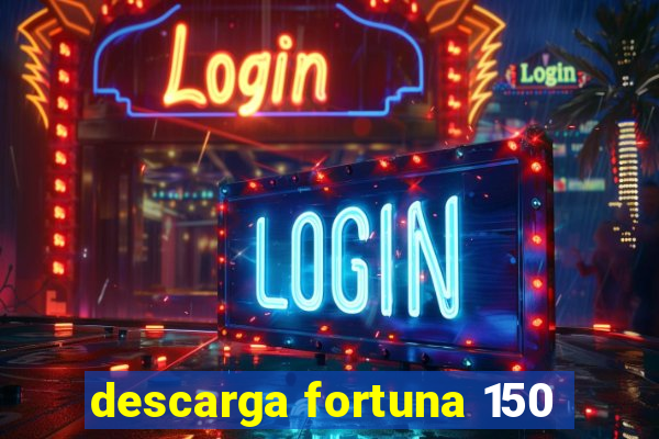 descarga fortuna 150