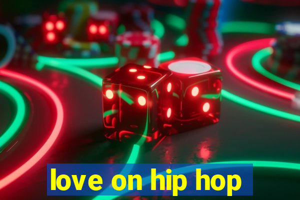 love on hip hop