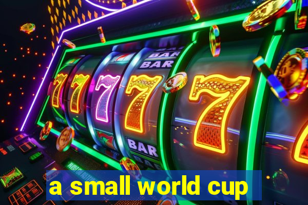 a small world cup