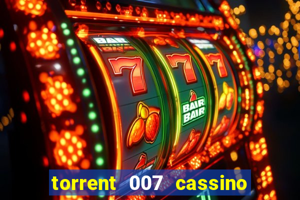 torrent 007 cassino royale legendado