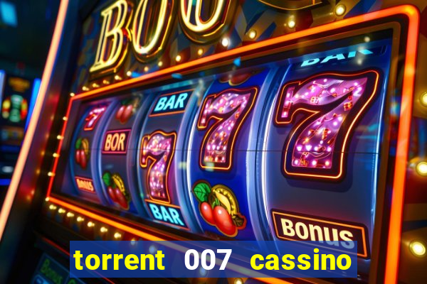 torrent 007 cassino royale legendado