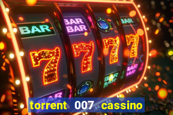 torrent 007 cassino royale legendado