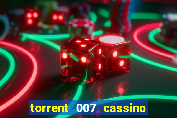 torrent 007 cassino royale legendado