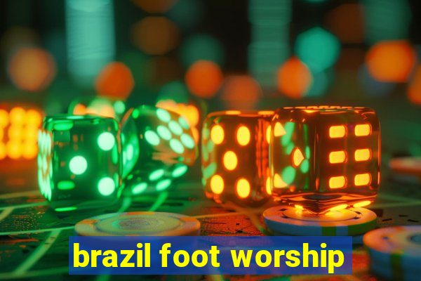 brazil foot worship