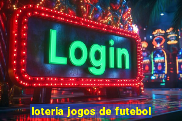 loteria jogos de futebol