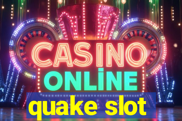 quake slot