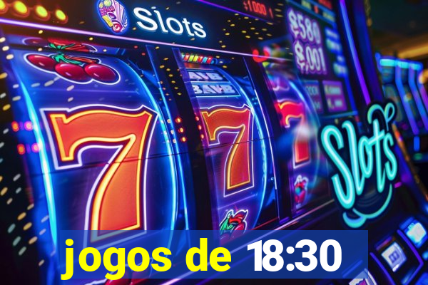 jogos de 18:30