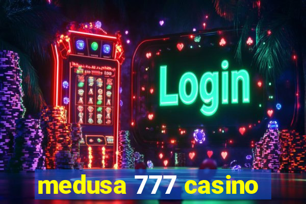 medusa 777 casino