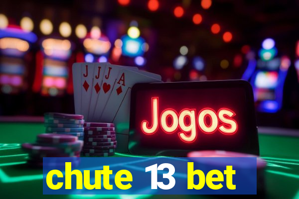 chute 13 bet