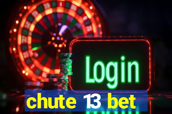 chute 13 bet