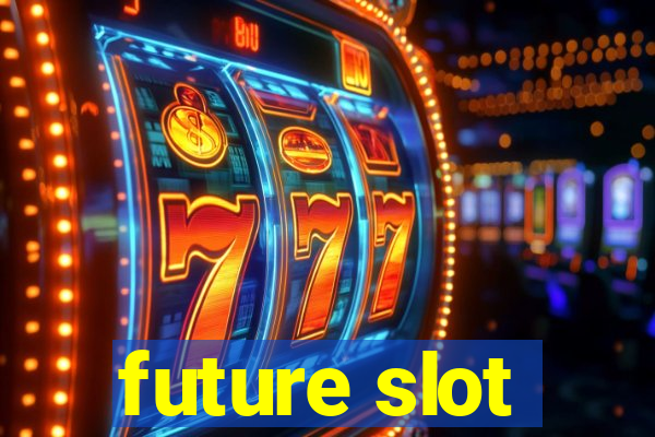 future slot