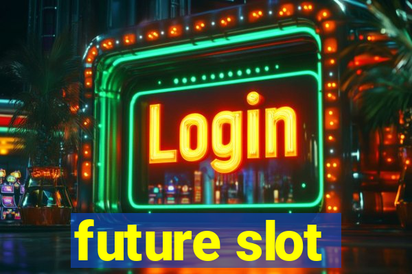 future slot