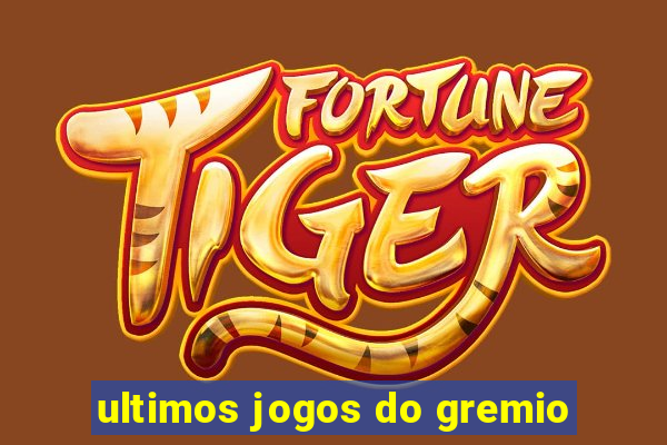 ultimos jogos do gremio