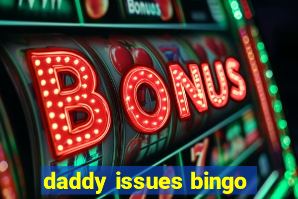 daddy issues bingo