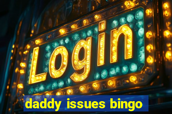 daddy issues bingo