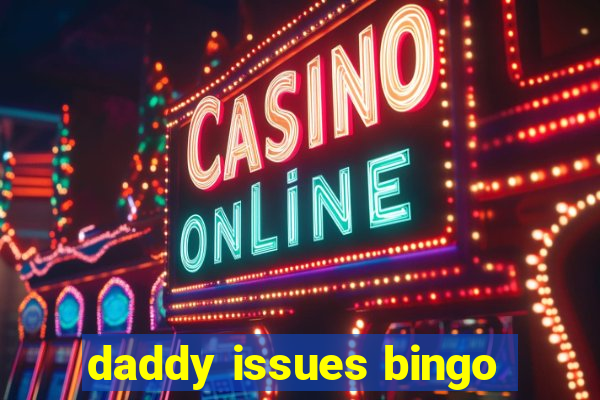 daddy issues bingo