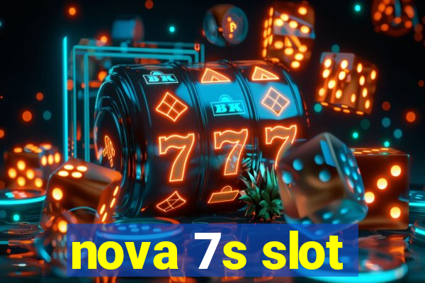 nova 7s slot