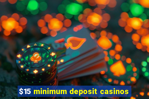 $15 minimum deposit casinos